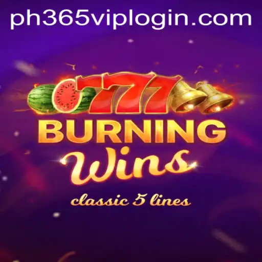 Exploring BurningWins: A Detailed Guide to Rules and Gameplay on PH365 VIP